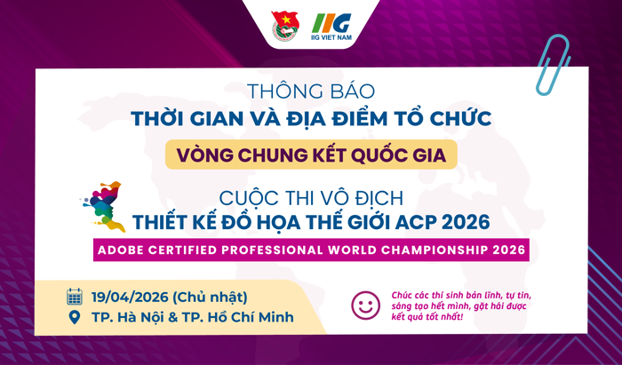 Thông báo thời gian và địa điểm Vòng chung kết Quốc gia Cuộc thi Vô địch Thiết kế đồ họa Thế giới ACP 2026 Thông báo thời gian và địa điểm Vòng chung kết Quốc gia Cuộc thi Vô địch Thiết kế đồ họa Thế giới ACP 2026