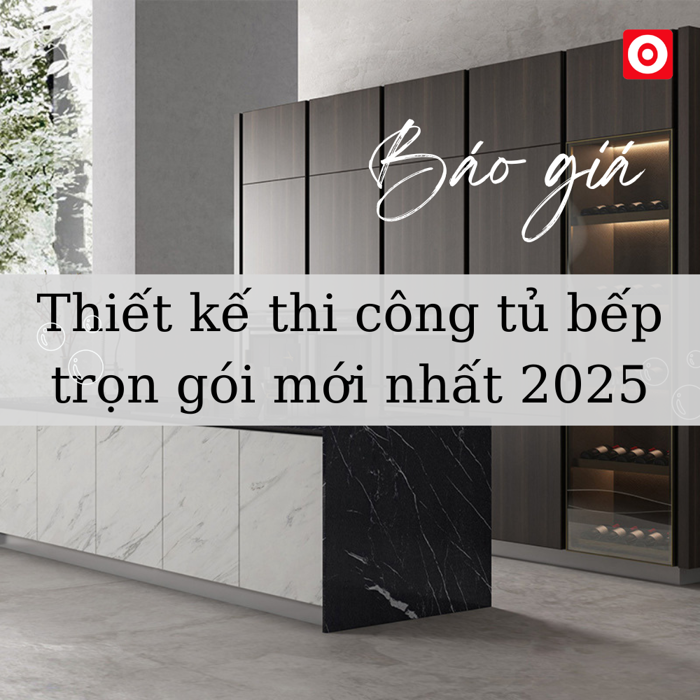 Báo giá thiết kế thi công tủ bếp trọn gói 2025 - Nội thất Ohaha
