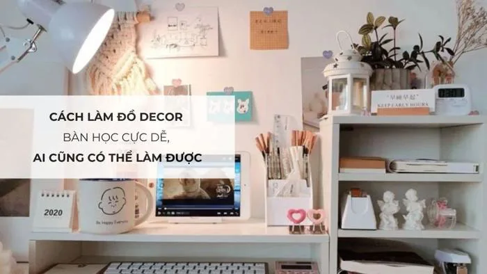 Cách làm đồ decor bàn học cực dễ, ai cũng có thể làm được
