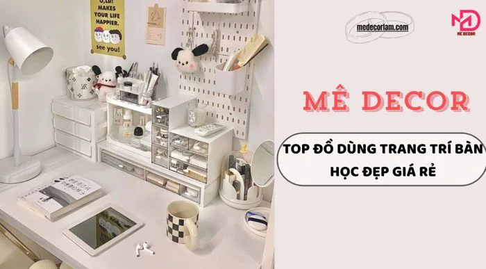 Top Đồ Dùng Trang Trí Bàn Học Đẹp Giá Rẻ - Medecor