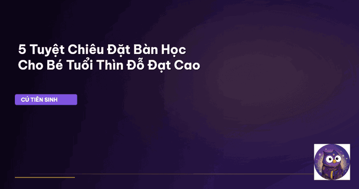 5 Cách Đặt Hướng Bàn Học Cho Bé Tuổi Tỵ: Học Giỏi Nhờ Phong Thủy