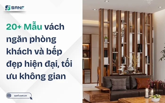 20+ Mẫu vách ngăn phòng khách và bếp đẹp hiện đại, tối ưu không gian