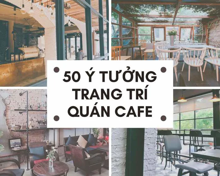 50 Ý tưởng trang trí nội thất quán cà phê ấn tượng, thu hút khách hàng 50 Ý tưởng trang trí nội thất quán cà phê ấn tượng, thu hút khách hàng