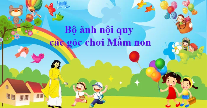 Mẫu nội quy các góc chơi Mầm non sinh động