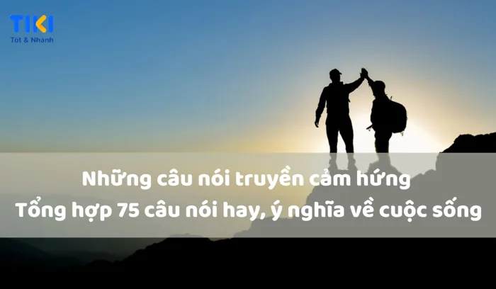75 Câu nói truyền cảm hứng hay, làm thay đổi cuộc sống | TIKI